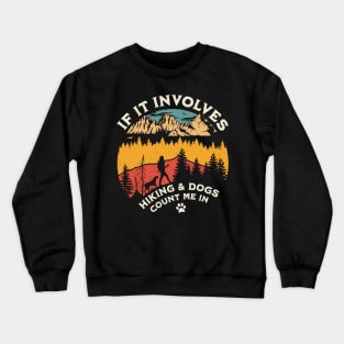 If it Involves Hiking and Dogs Count Me in - Hiking Camping Crewneck Sweatshirt